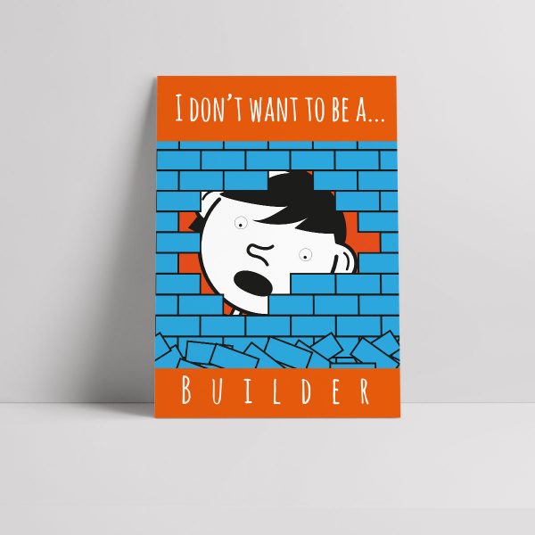I don't want to be a builder poster
