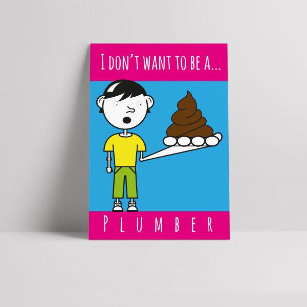 I don't want to be a plumber poster